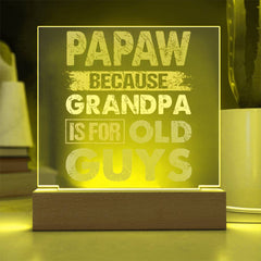Papaw: Because Grandpa Is for Old Guys - LED Acrylic Plaque
