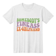 Somebody’s Fine A$$ Ex-Girlfriend – Sassy Breakup Tee