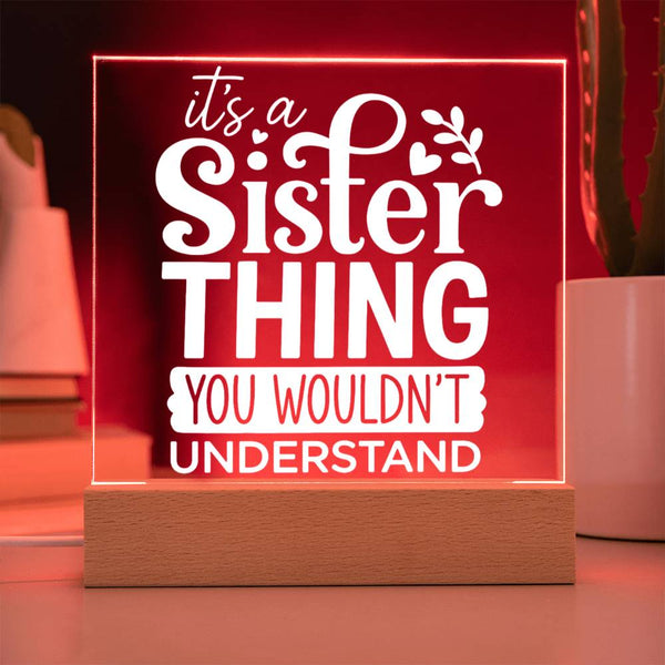 Sister Thing - You Wouldn’t Understand - Acrylic Plaque