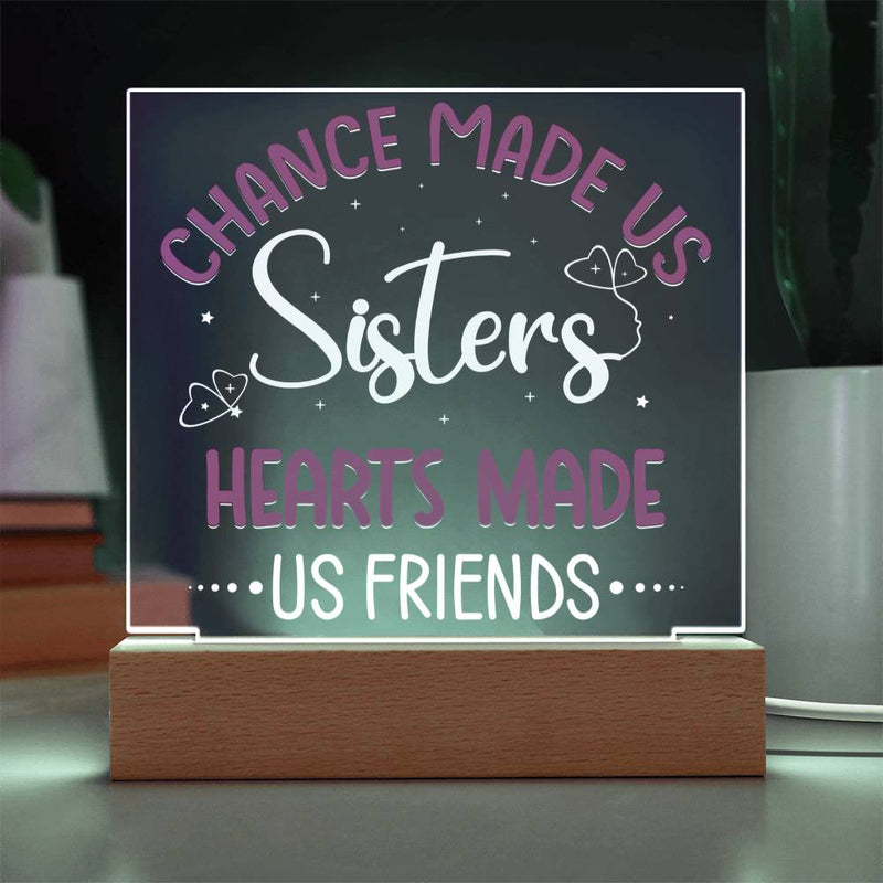 Chance Made Us Sisters, Hearts Made Us Friends Plaque