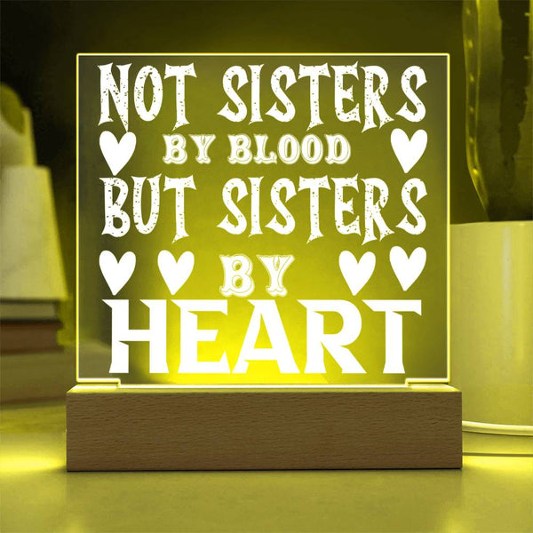 Not Sisters by Blood but Sisters by Heart - LED Acrylic Plaque